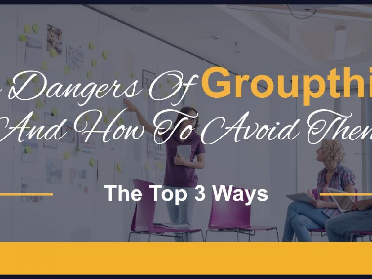 The Dangers Of Groupthink And How To Avoid Them | Quality Gurus